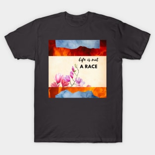 Life is not a race T-Shirt